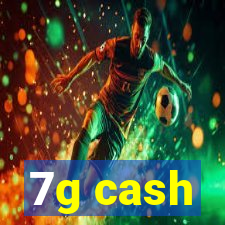 7g cash